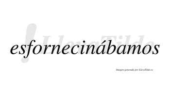 Esfornecinábamos  lleva tilde con vocal tónica en la primera «a»