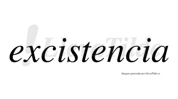 Excistencia  no lleva tilde con vocal tónica en la segunda «e»