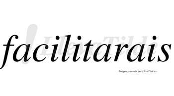 Facilitarais  no lleva tilde con vocal tónica en la segunda «a»