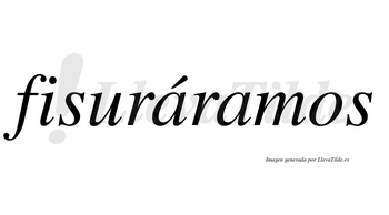 Fisuráramos  lleva tilde con vocal tónica en la primera «a»