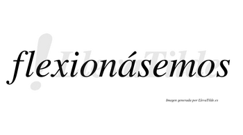 Flexionásemos  lleva tilde con vocal tónica en la «a»