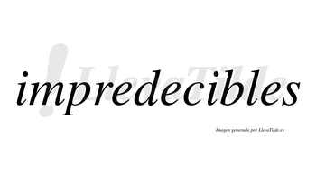 Impredecibles  no lleva tilde con vocal tónica en la segunda «i»