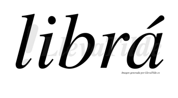 Librá lleva tilde con vocal tónica en la «a»