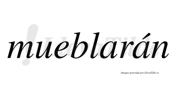 Mueblarán  lleva tilde con vocal tónica en la segunda «a»