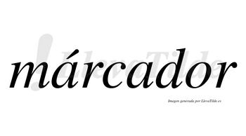Márcador  lleva tilde con vocal tónica en la primera «a»