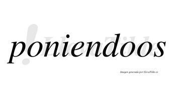 Poniendoos no lleva tilde con vocal tónica en la segunda «o»