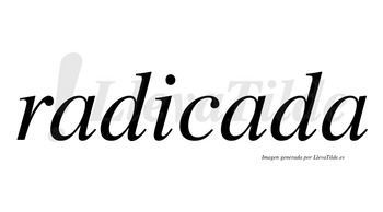 Radicada no lleva tilde con vocal tónica en la segunda «a»