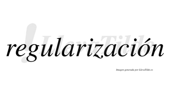 Regularización  lleva tilde con vocal tónica en la «o»