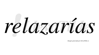 Relazarías  lleva tilde con vocal tónica en la «i»
