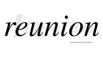 Reunion  no lleva tilde con vocal tónica en la «e»
