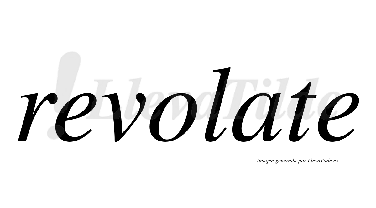 ¿Lleva tilde revolate? | LlevaTilde.es