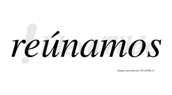 Reúnamos lleva tilde con vocal tónica en la «u»
