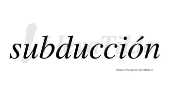 Subducción  lleva tilde con vocal tónica en la «o»