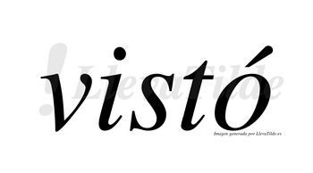 Vistó  lleva tilde con vocal tónica en la «o»