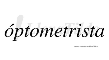 Óptometrista  lleva tilde con vocal tónica en la primera «o»