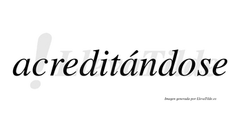 Acreditándose  lleva tilde con vocal tónica en la segunda «a»