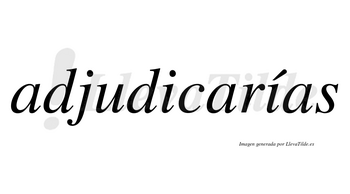 Adjudicarías  lleva tilde con vocal tónica en la segunda «i»