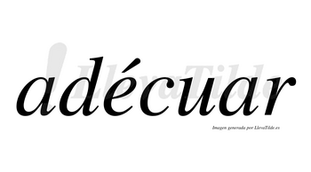 Adécuar lleva tilde con vocal tónica en la «e»