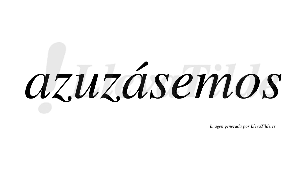 Azuzásemos  lleva tilde con vocal tónica en la segunda «a»