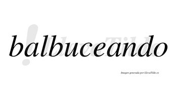 Balbuceando no lleva tilde con vocal tónica en la segunda «a»