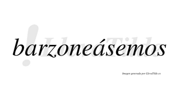 Barzoneásemos  lleva tilde con vocal tónica en la segunda «a»