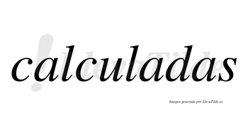 Calculadas  no lleva tilde con vocal tónica en la segunda «a»