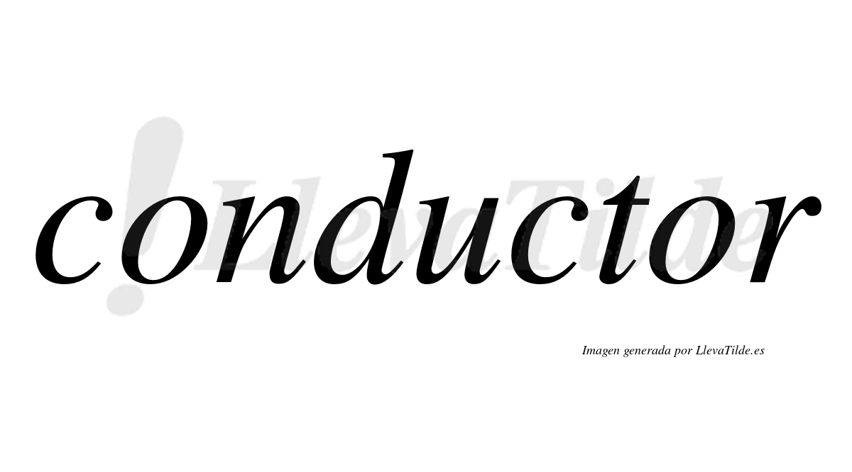 Conductor  no lleva tilde con vocal tónica en la segunda "o"