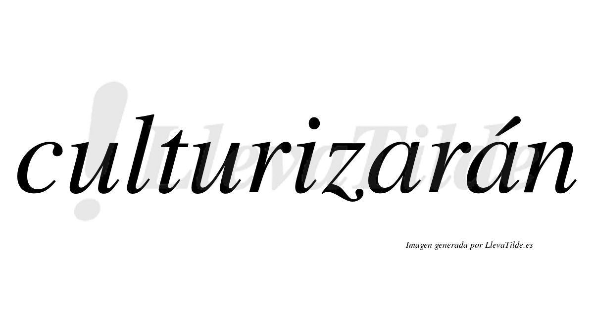 Culturizarán  lleva tilde con vocal tónica en la segunda «a»