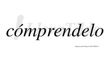 Cómprendelo  lleva tilde con vocal tónica en la primera «o»