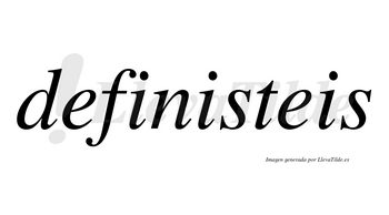 Definisteis no lleva tilde con vocal tónica en la segunda «i»
