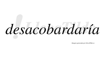 Desacobardaría  lleva tilde con vocal tónica en la «i»