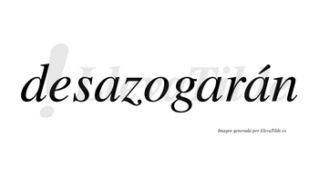 Desazogarán  lleva tilde con vocal tónica en la tercera «a»