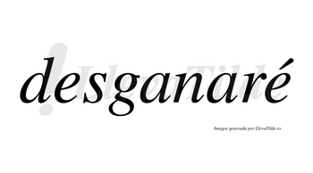 Desganaré  lleva tilde con vocal tónica en la segunda «e»