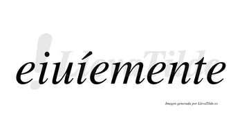 Eiuíemente  lleva tilde con vocal tónica en la segunda «i»