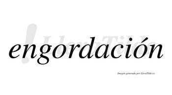 Engordación  lleva tilde con vocal tónica en la segunda «o»