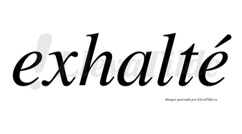 Exhalté lleva tilde con vocal tónica en la segunda «e»