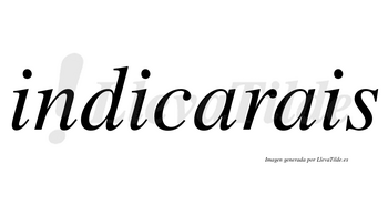 Indicarais  no lleva tilde con vocal tónica en la primera «a»