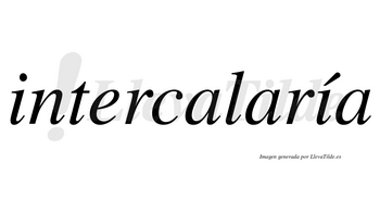 Intercalaría  lleva tilde con vocal tónica en la segunda «i»