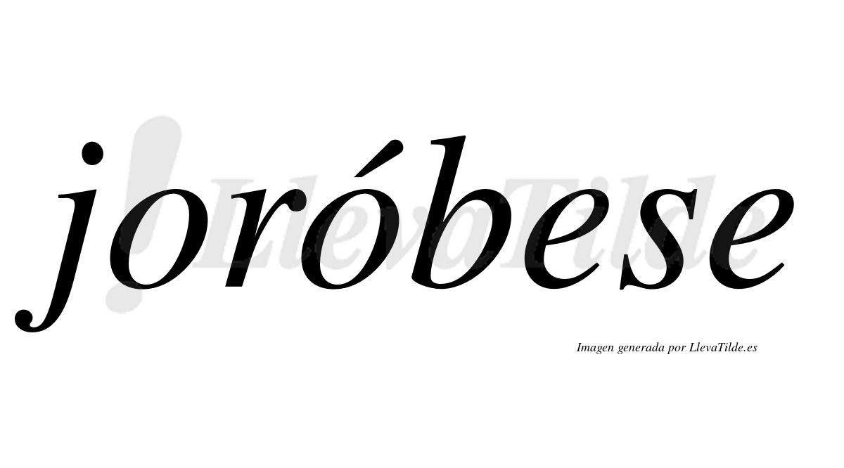 Joróbese  lleva tilde con vocal tónica en la segunda "o"