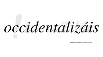 Occidentalizáis  lleva tilde con vocal tónica en la segunda «a»