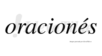 Oracionés lleva tilde con vocal tónica en la «e»