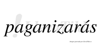 Paganizarás  lleva tilde con vocal tónica en la cuarta «a»