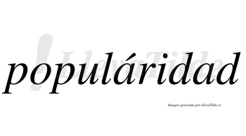 Populáridad  lleva tilde con vocal tónica en la primera «a»