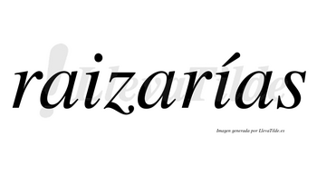 Raizarías  lleva tilde con vocal tónica en la segunda «i»