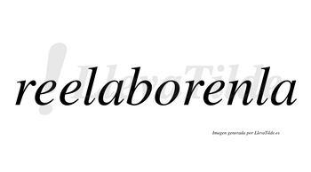 Reelaborenla no lleva tilde con vocal tónica en la tercera «e»