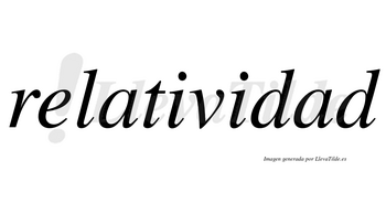 Relatividad  no lleva tilde con vocal tónica en la segunda «a»