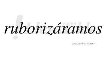 Ruborizáramos  lleva tilde con vocal tónica en la primera «a»