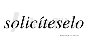 Solicíteselo  lleva tilde con vocal tónica en la segunda «i»