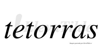 Tetorras  no lleva tilde con vocal tónica en la «o»