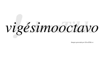 Vigésimooctavo lleva tilde con vocal tónica en la «e»